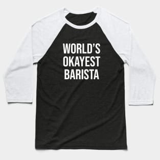 World's Okayest Barista Baseball T-Shirt